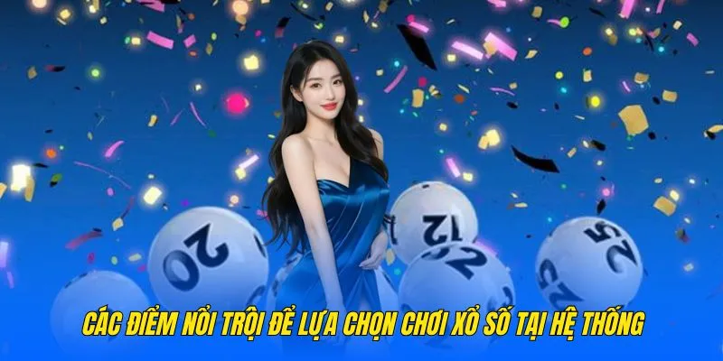 Các điểm nổi trội để lựa chọn chơi xổ số tại hệ thống