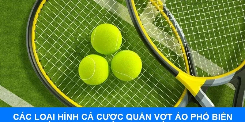 Các loại hình cá cược quần vợt ảo phổ biến hiện tại