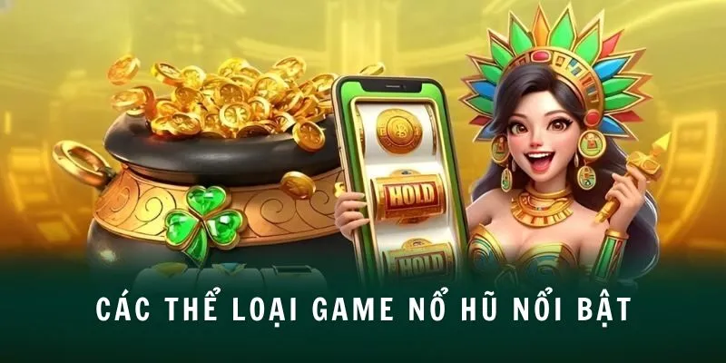 Các thể loại game nổ hũ nổi bật