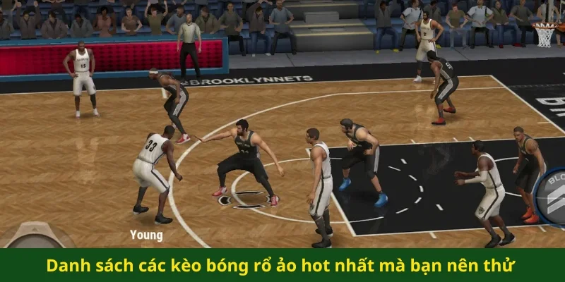 Danh sách các kèo bóng rổ ảo hot nhất mà bạn nên thử