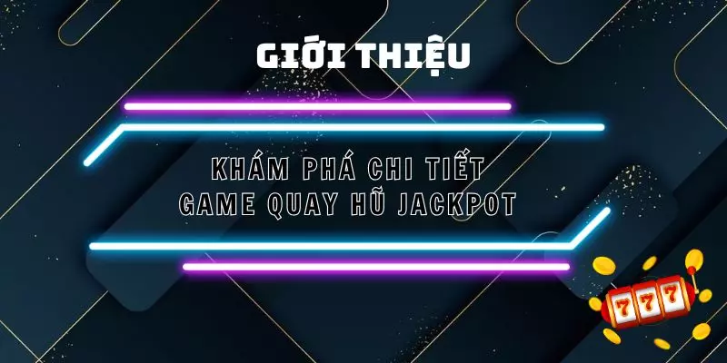 Hướng dẫn cơ bản về cách chơi game Jackpot siêu chuẩn
