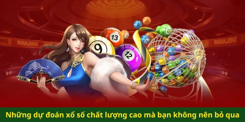 Những dự đoán xổ số chất lượng cao mà bạn không nên bỏ qua