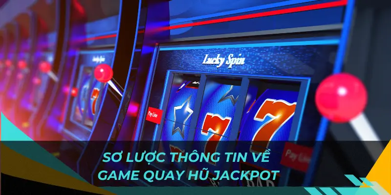 Sơ lược thông tin về trờ game jackpot
