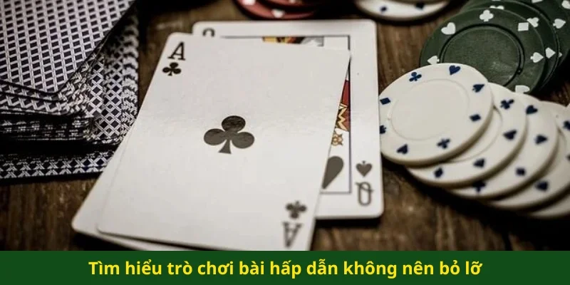Tìm hiểu trò chơi bài hấp dẫn không nên bỏ lỡ